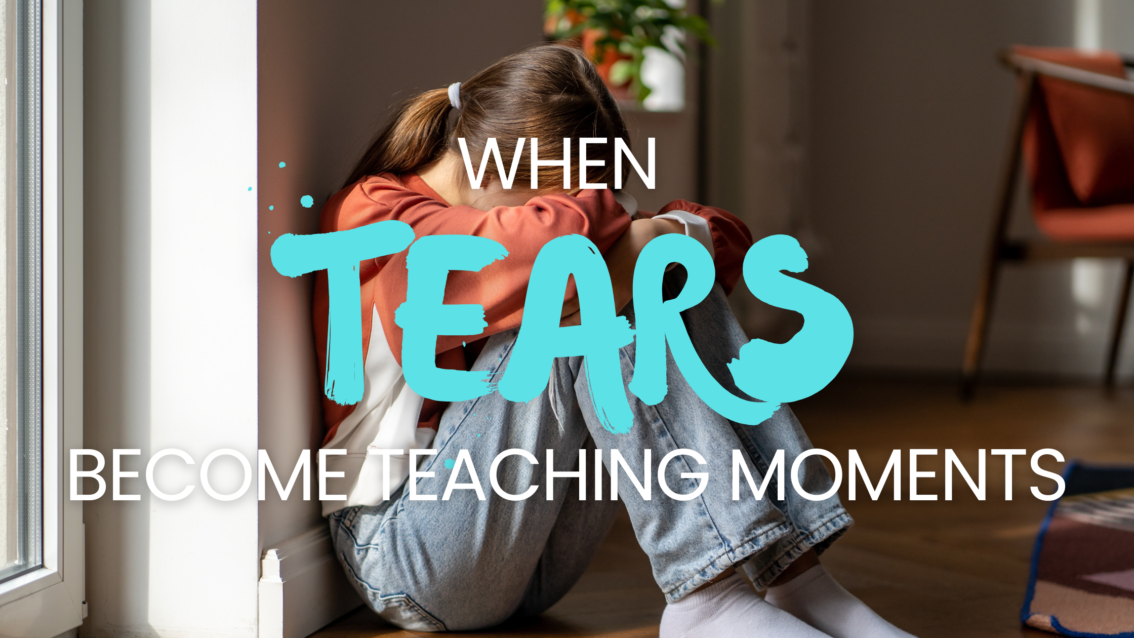 When Tears Become Teaching Moments