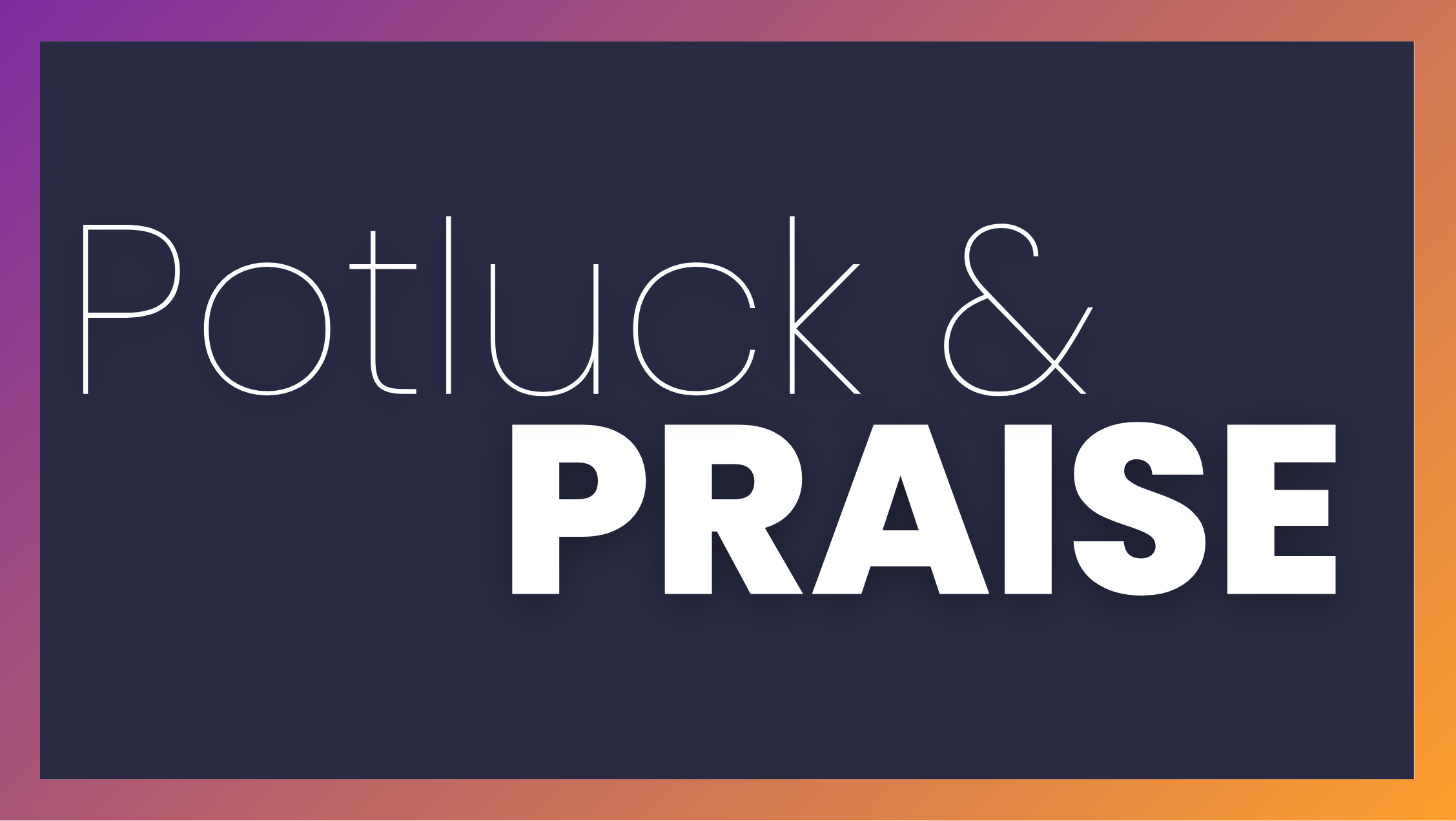 Potluck & Praise