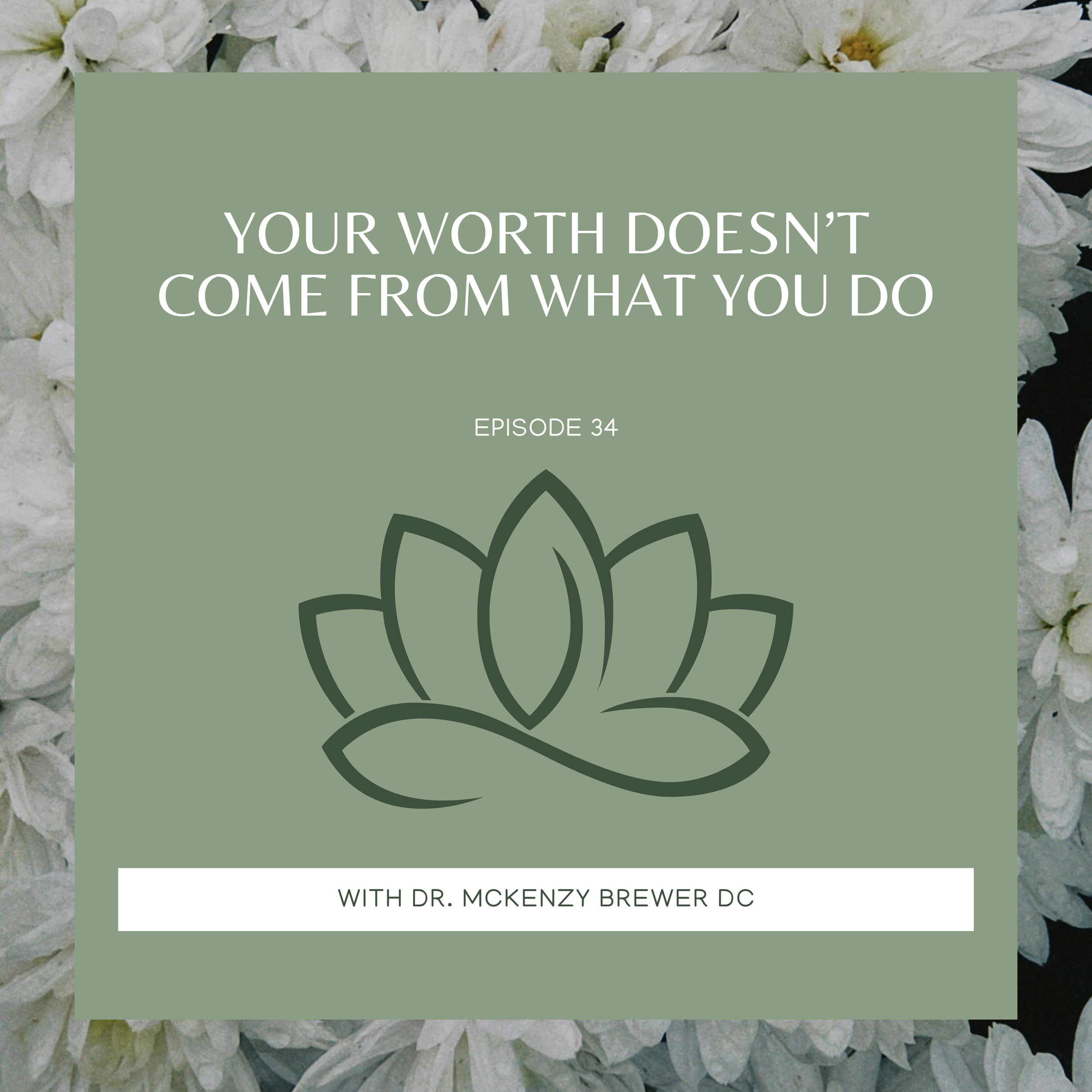 bw podcast 034 | your worth doesn’t come from what you do