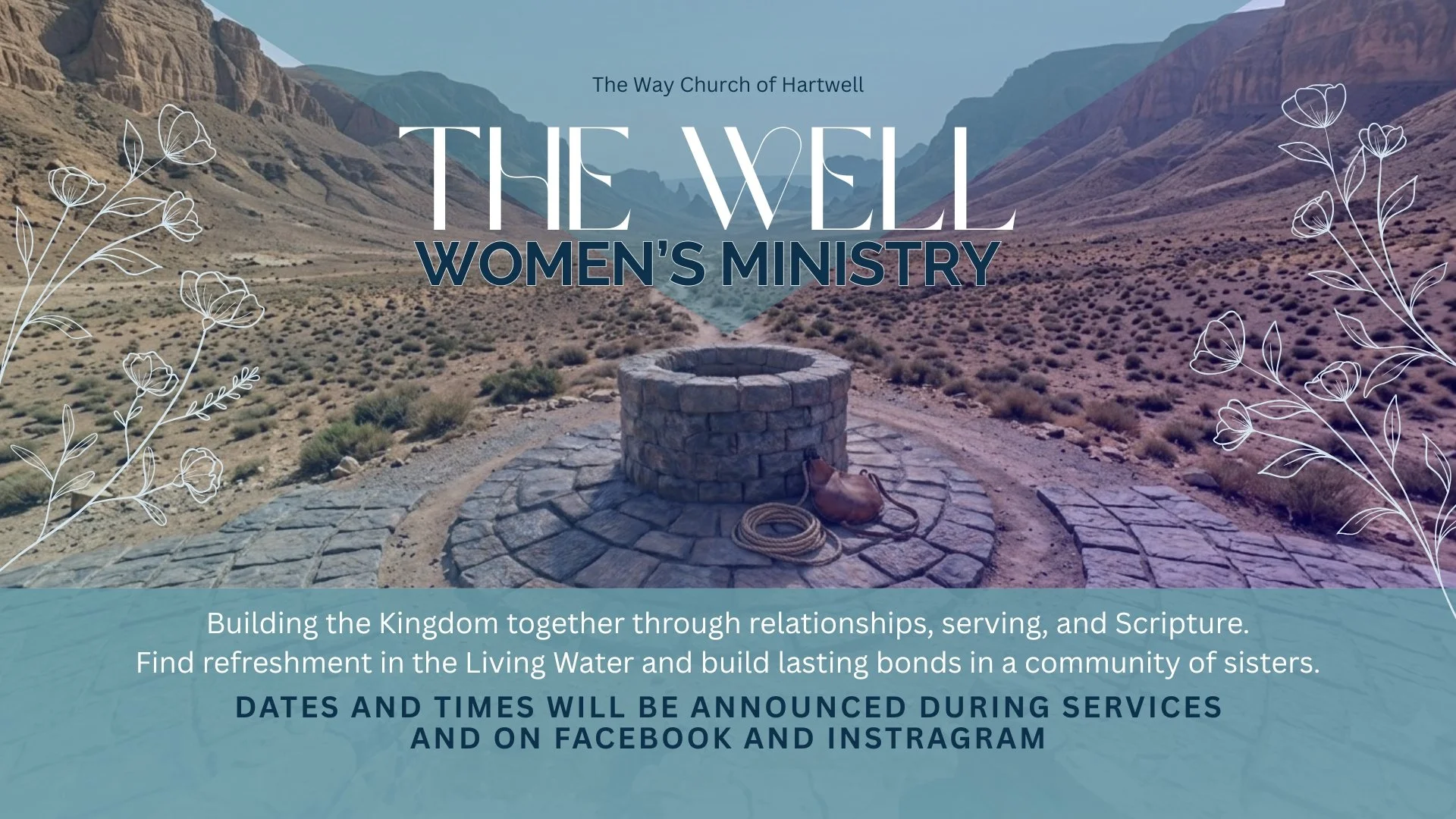 A scenic view of a rocky desert canyon with mountains in the background and a stone well in the foreground. Overlaid text announces 'The Well Women's Ministry' at The Way Church of Hartwell, with additional details about building community, and a note that dates and times will be announced during services and on social media.