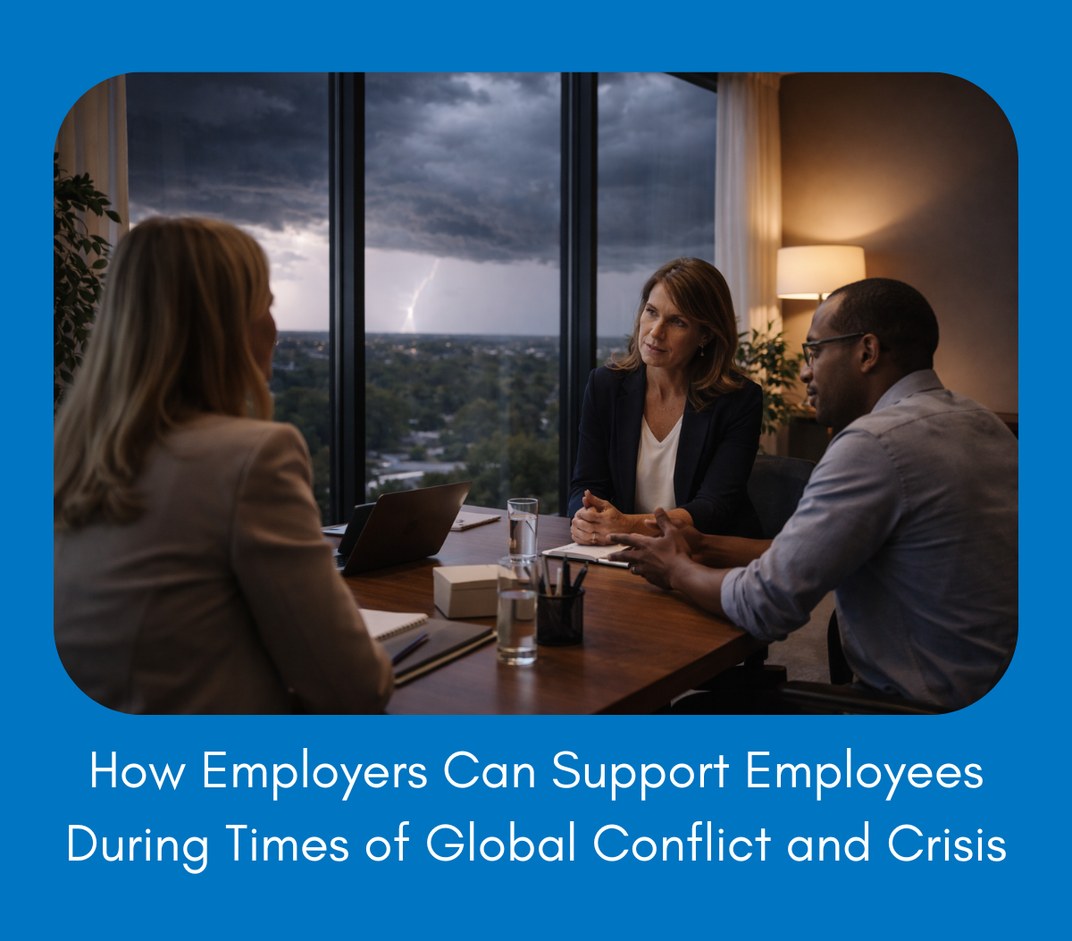 How Employers Can Support Employees During Times of Global Conflict and Crisis