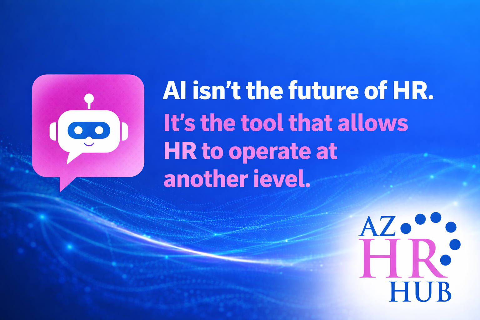 AI in HR: How to Get Out of the Weeds and Operate at a Higher Level