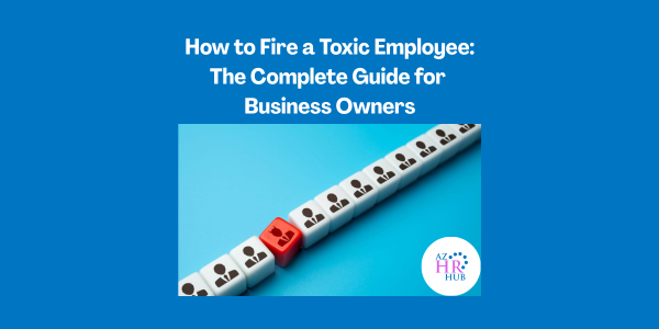 How to Fire a Toxic Employee: The Complete Guide for Business Owners