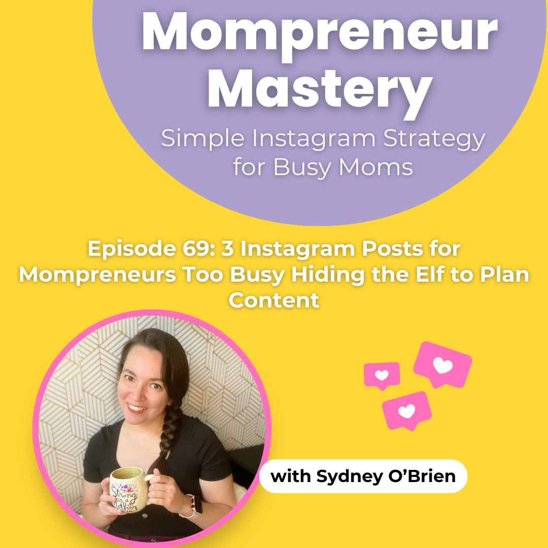 Episode 69: 3 Instagram Posts for Mompreneurs Too Busy Hiding the Elf to Plan Content