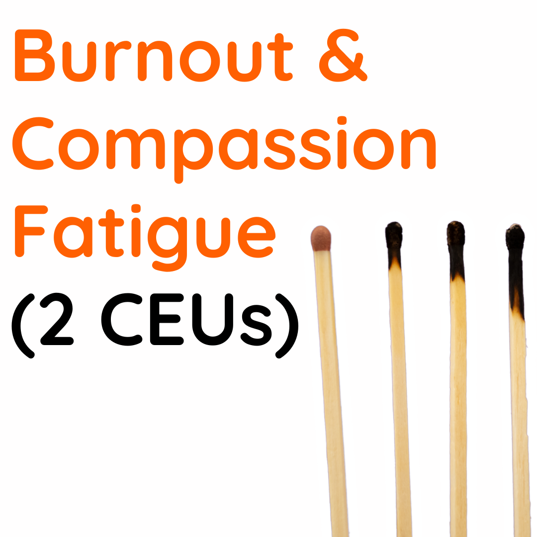 Burnout & Compassion Fatigue For Helping Professionals - Online Training (2 CEUs)