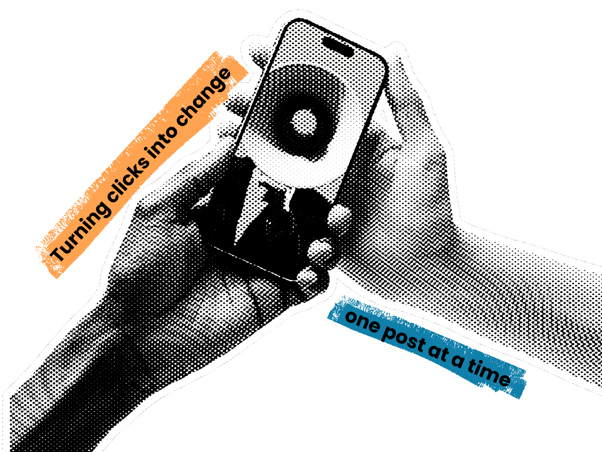A black and white photo of a white skinned person and a black skinned person holding a phone towards you with an image of a megaphone on the screen. The words around the hands reads "turning clicks into change, one post at a time"