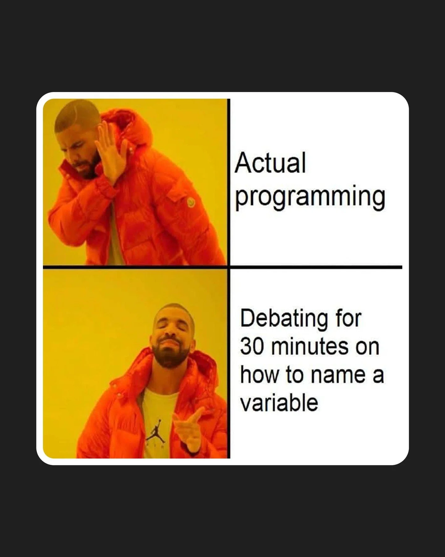 Actual programming ✅

Spending 30 minutes naming one variable 🧠

You&rsquo;re not alone.
#namingthingsishard #devhumor #codingmemes #learnjavascript #programmingstruggles
