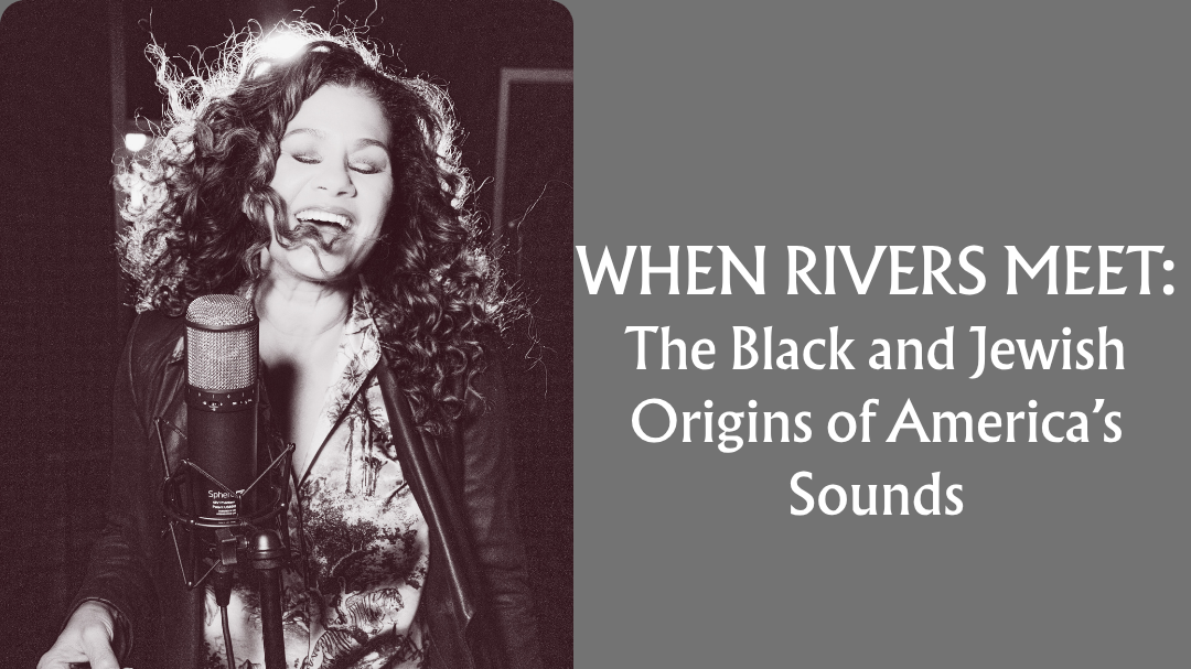 When Rivers Meet: The Black & Jewish Origins of America's Sound