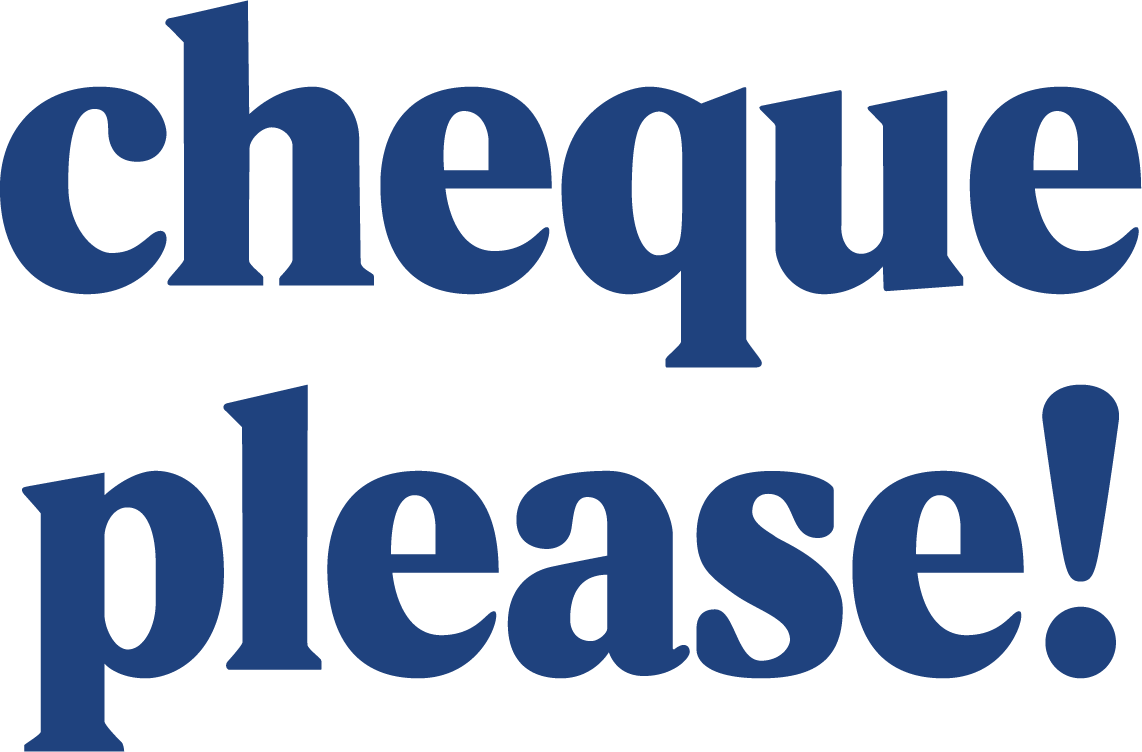 CHEQUE PLEASE!