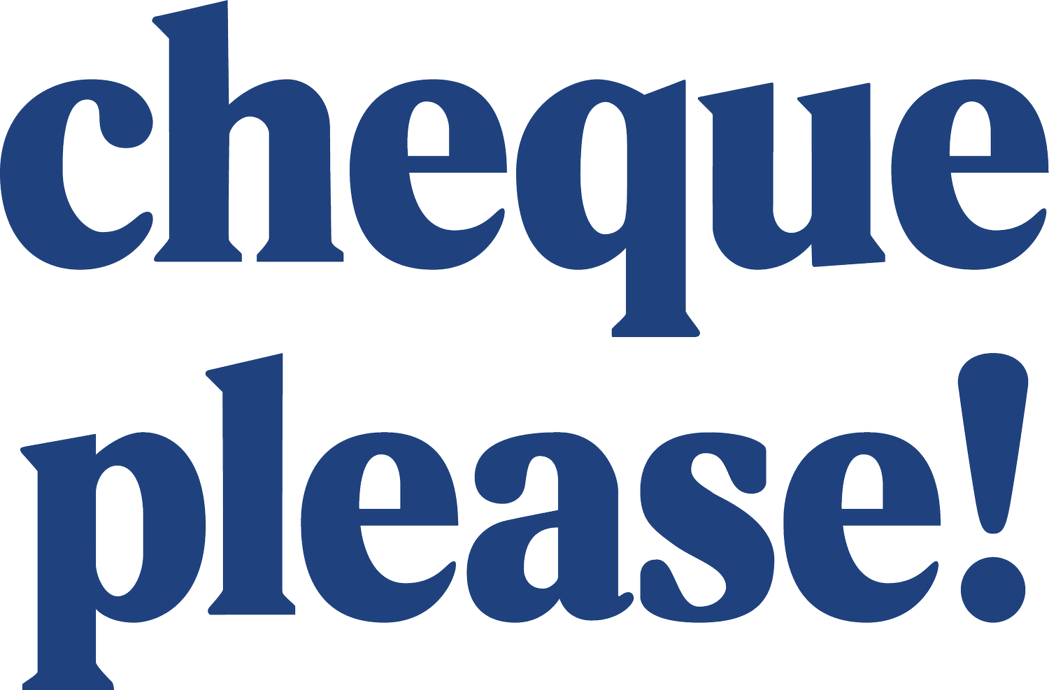 CHEQUE PLEASE!