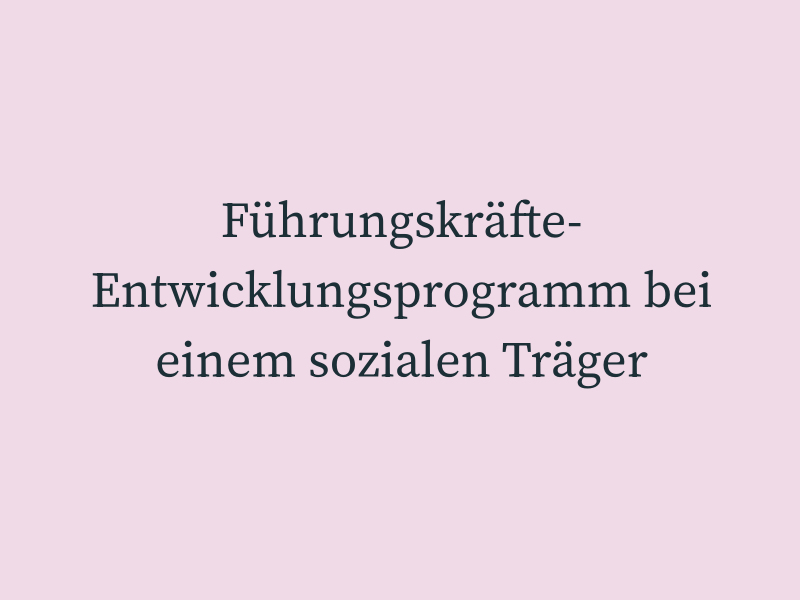 Führungskräfte-Entwicklungs-Programm bei einem sozialen Träger