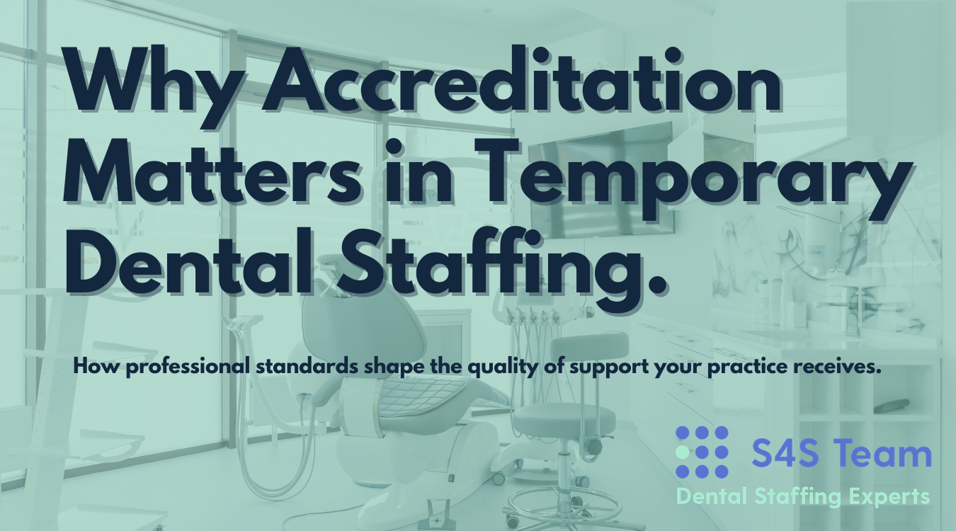 Why Accreditation Matters in Temporary Dental Staffing.