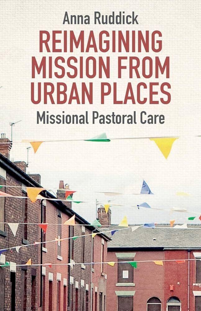 Reimagining Mission from Urban Places Missional Pastoral Care  Anna Ruddick