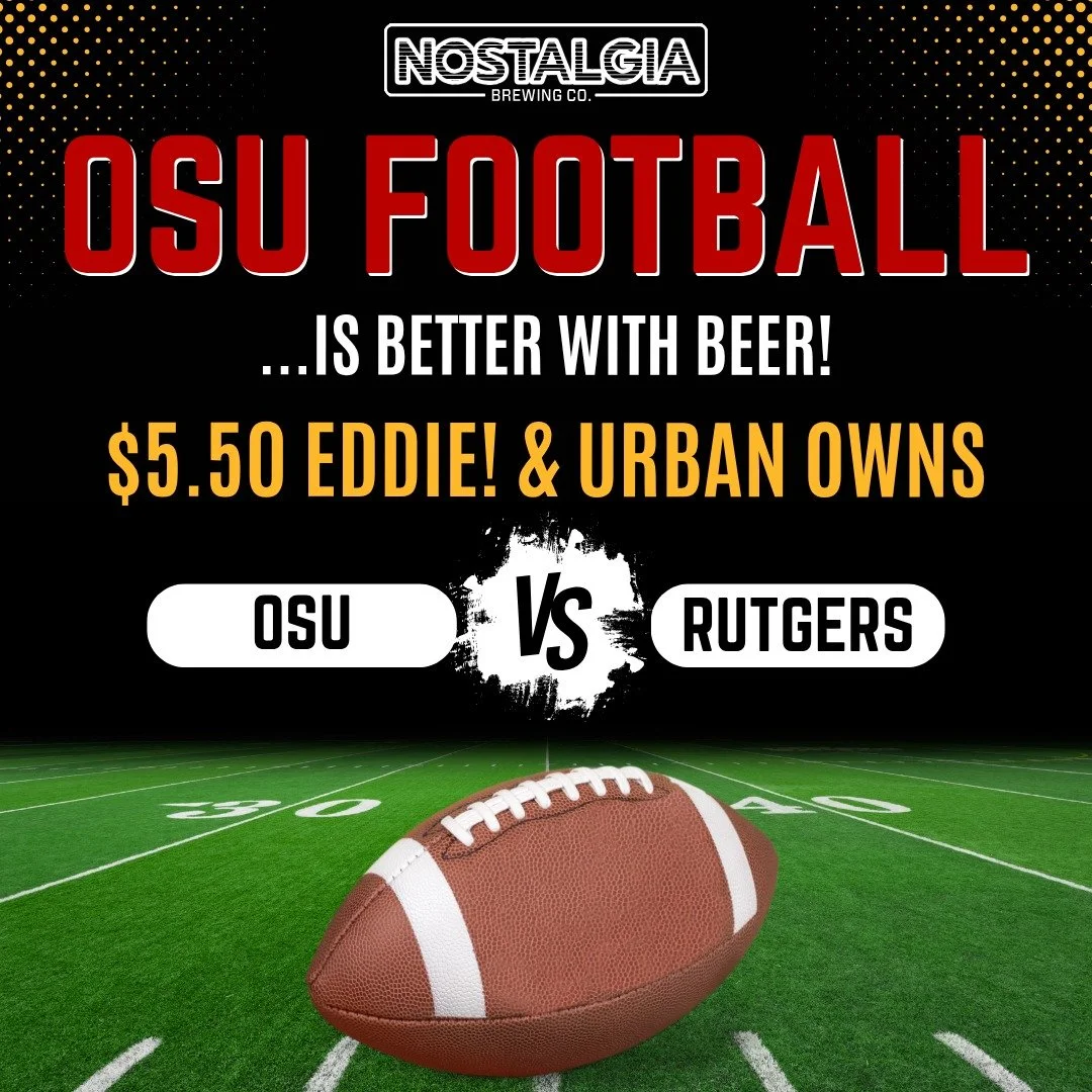 🏈 SATURDAY AT NOSTALGIA 🏈
OSU vs. Rutgers | Saturday @ 12pm

We&rsquo;re rolling out $5.50 pours of EDDIE! and Urban Owns all day long &mdash; two beers perfect for football and friends.

🍺 New on tap: Backroads Blacktop, a dark lager that&rsquo;s