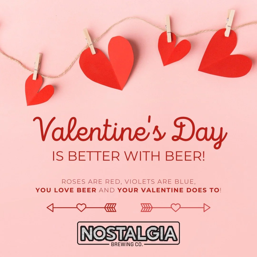 Make it a date to remember this Valentine&rsquo;s Day 💘

Whether you're raising a pint with your person, your pals, or just treating yourself, Nostalgia Brewing is the place to be. Cozy up with a flight in the taproom or make it a romantic night in 
