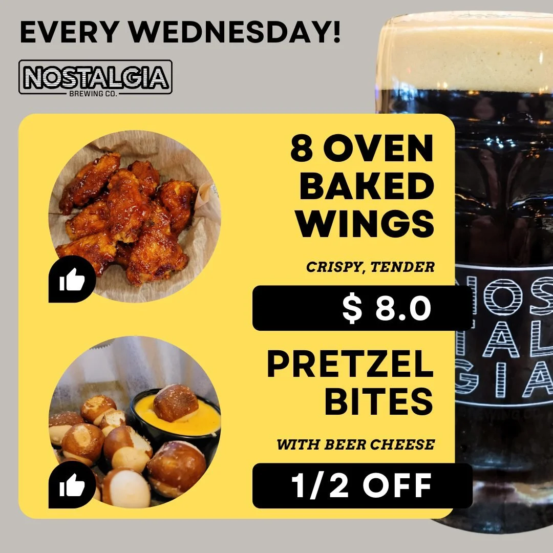 Wednesday plans? We&rsquo;ve got &lsquo;em. Swing by Nostalgia Brewing every Wednesday for 8 oven baked wings for $8 and pretzel bites with beer cheese for 1/2 off. Crispy, tender, cheesy, and made for pairing with quality craft beer.

Grab your crew