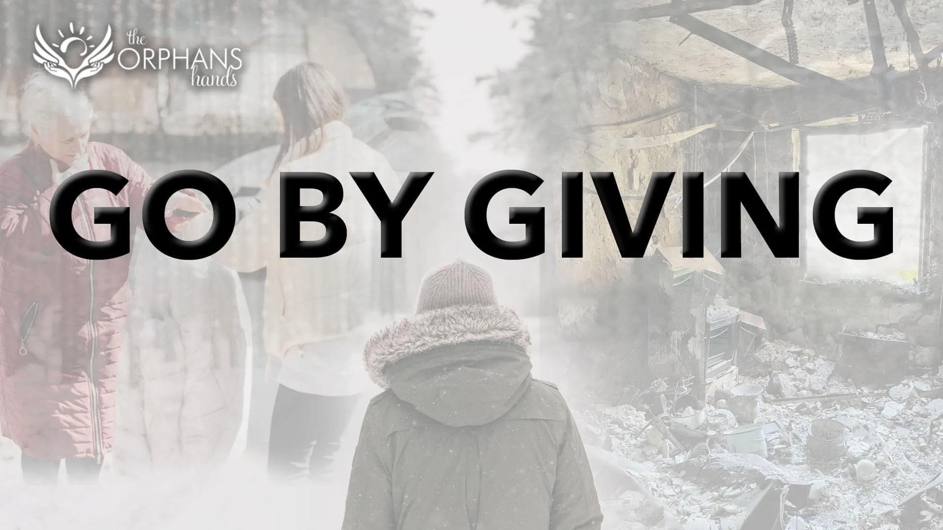 A logo with a sun and heart shape, with hands underneath, and the words "the ORPHANS hands." Overlaid on a photo of people in winter clothes standing and observing a building that has been damaged by fire, surrounded by debris. The text "GO BY GIVING" is prominently displayed.