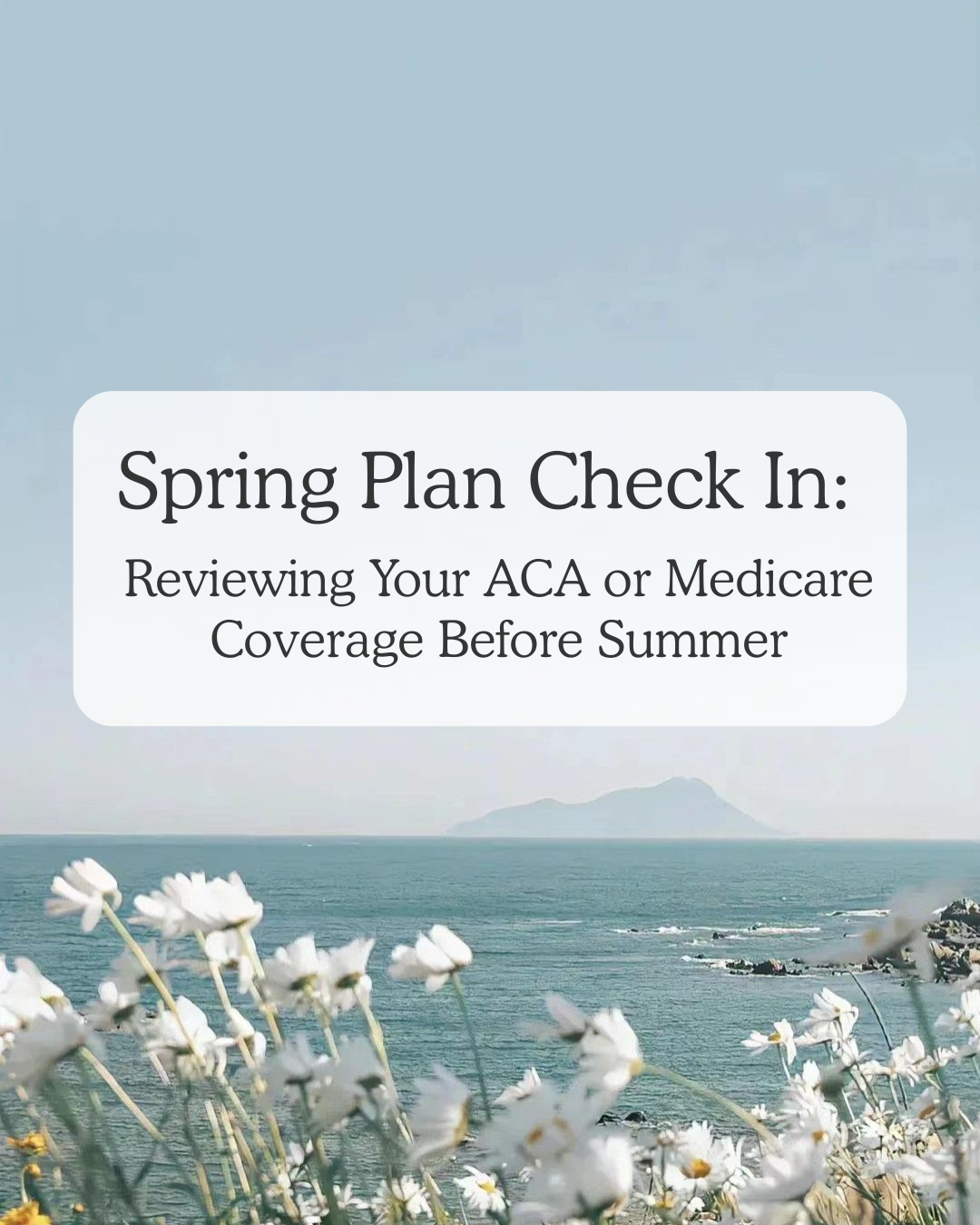 Spring Plan Check-In: Reviewing Your ACA or Medicare Coverage Before Summer