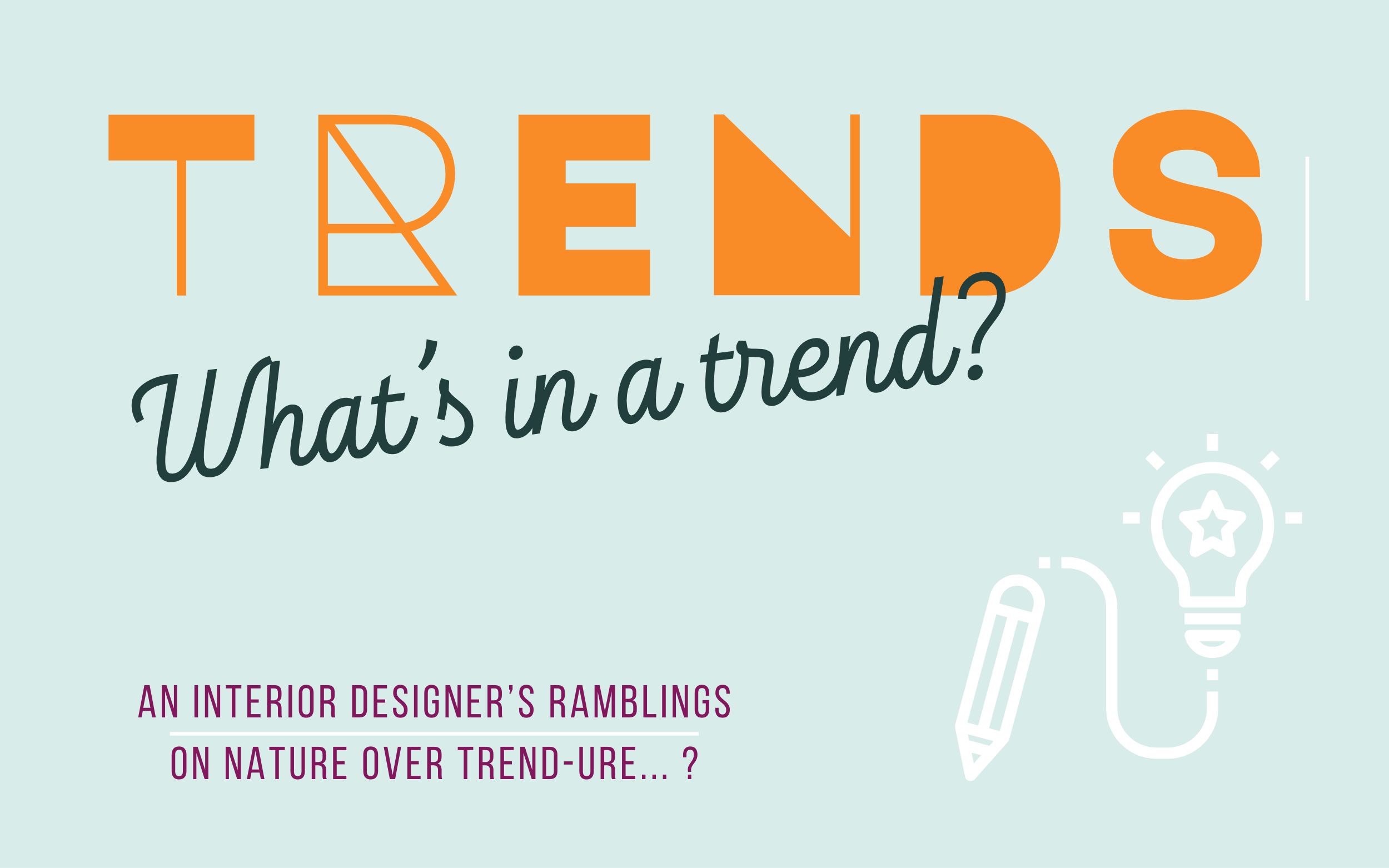 Interior Designer's thoughts on trends and how nature is a better inspiration