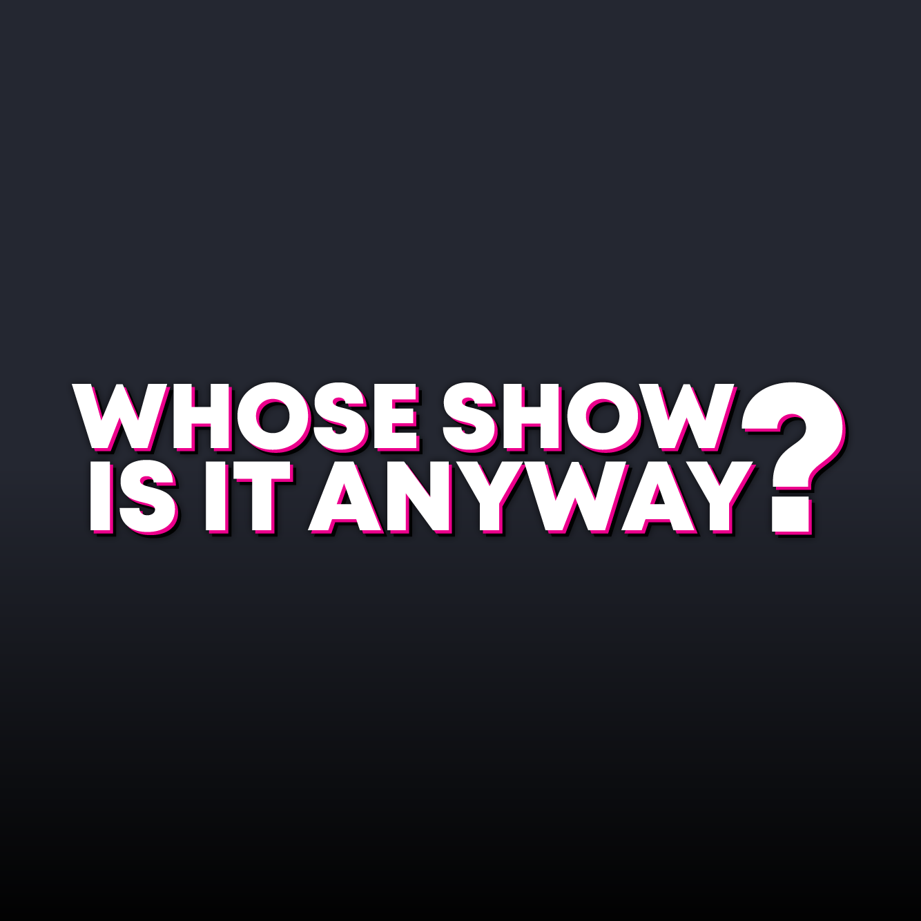 Whose Show is it Anyway?