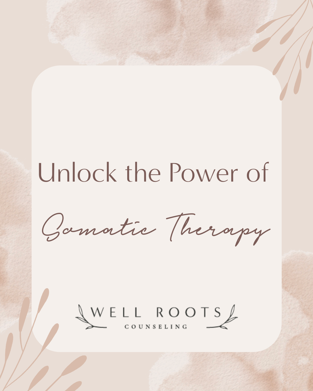 graphic image designed for well roots counseling blog titled unlock the power of somatic therapy