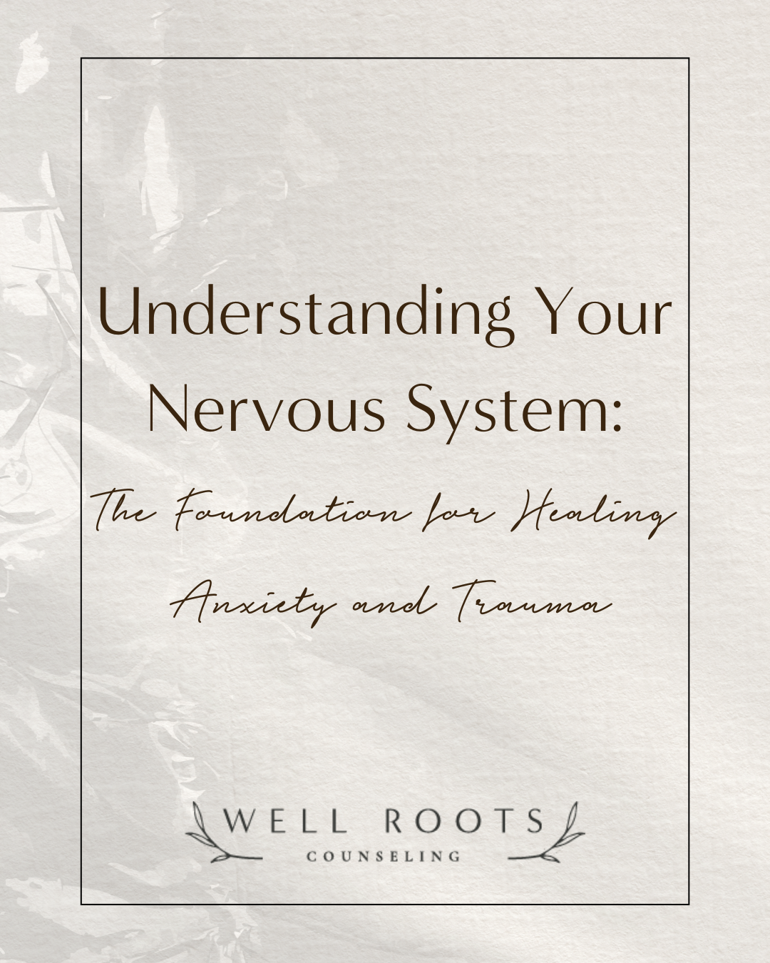 Understanding Your Nervous System: The Foundation for Healing Anxiety and Trauma