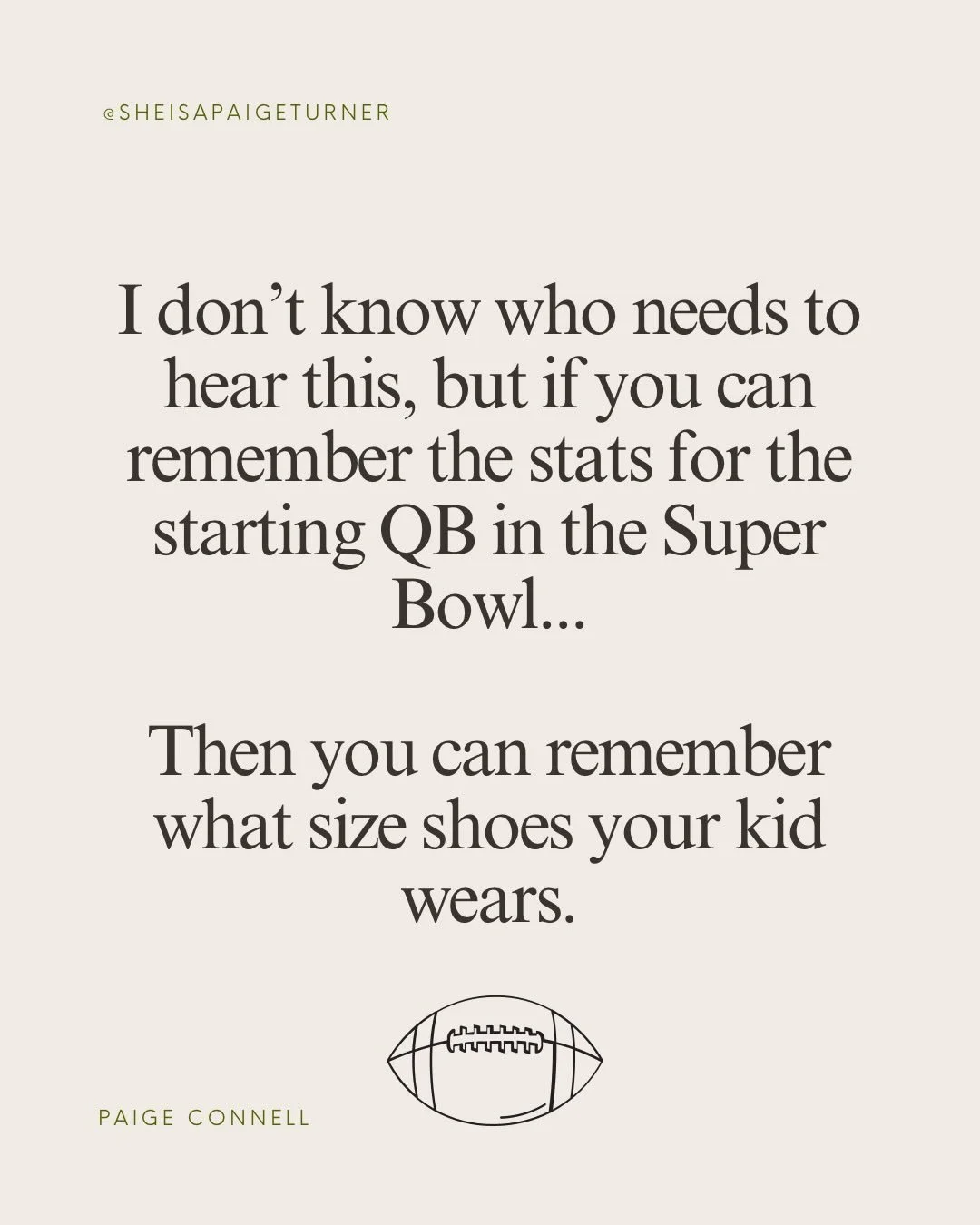 If you&rsquo;ve got the mental energy to remember stats, pick squares, set up fantasy drafts, and plan your whole Sunday around kickoff&hellip;

then you&rsquo;ve got the skills to manage the calendar, remember shoe sizes, keep track of schedules, an