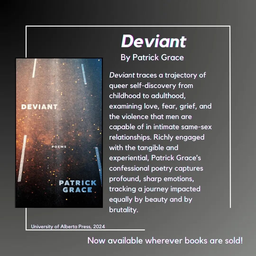 Happy Publication Day to Deviant (University of Alberta Press) by poet Patrick Grace!&nbsp;

Deviant traces a trajectory of queer self-discovery from childhood to adulthood, examining love, fear, grief, and the violence that men are capable of in int