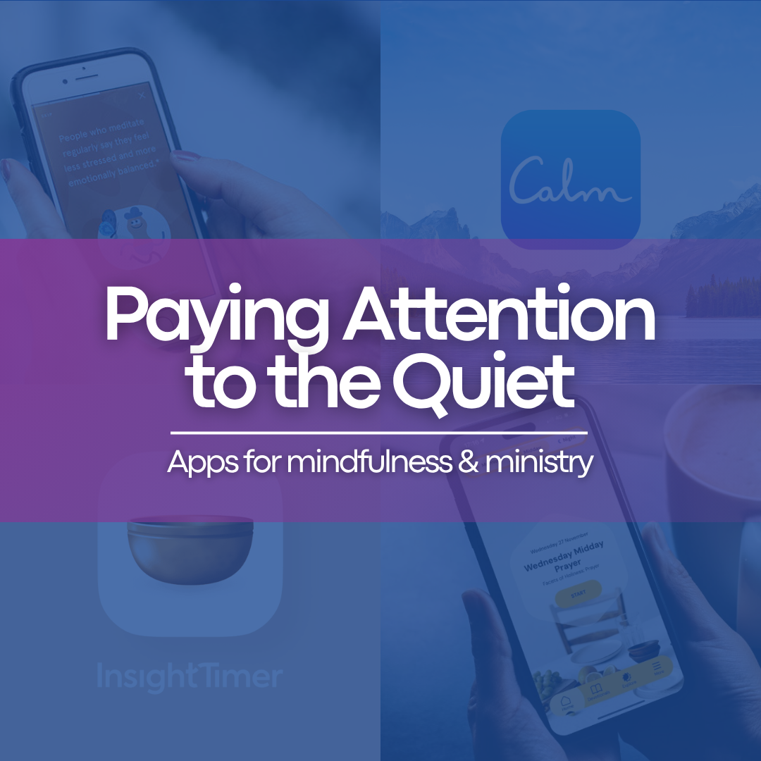 Paying Attention to the Quiet: Mindfulness and Ministry