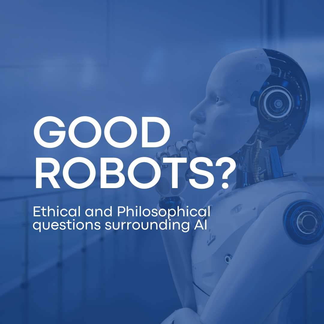 Good Robots? Ethical and Philosophical questions surrounding AI