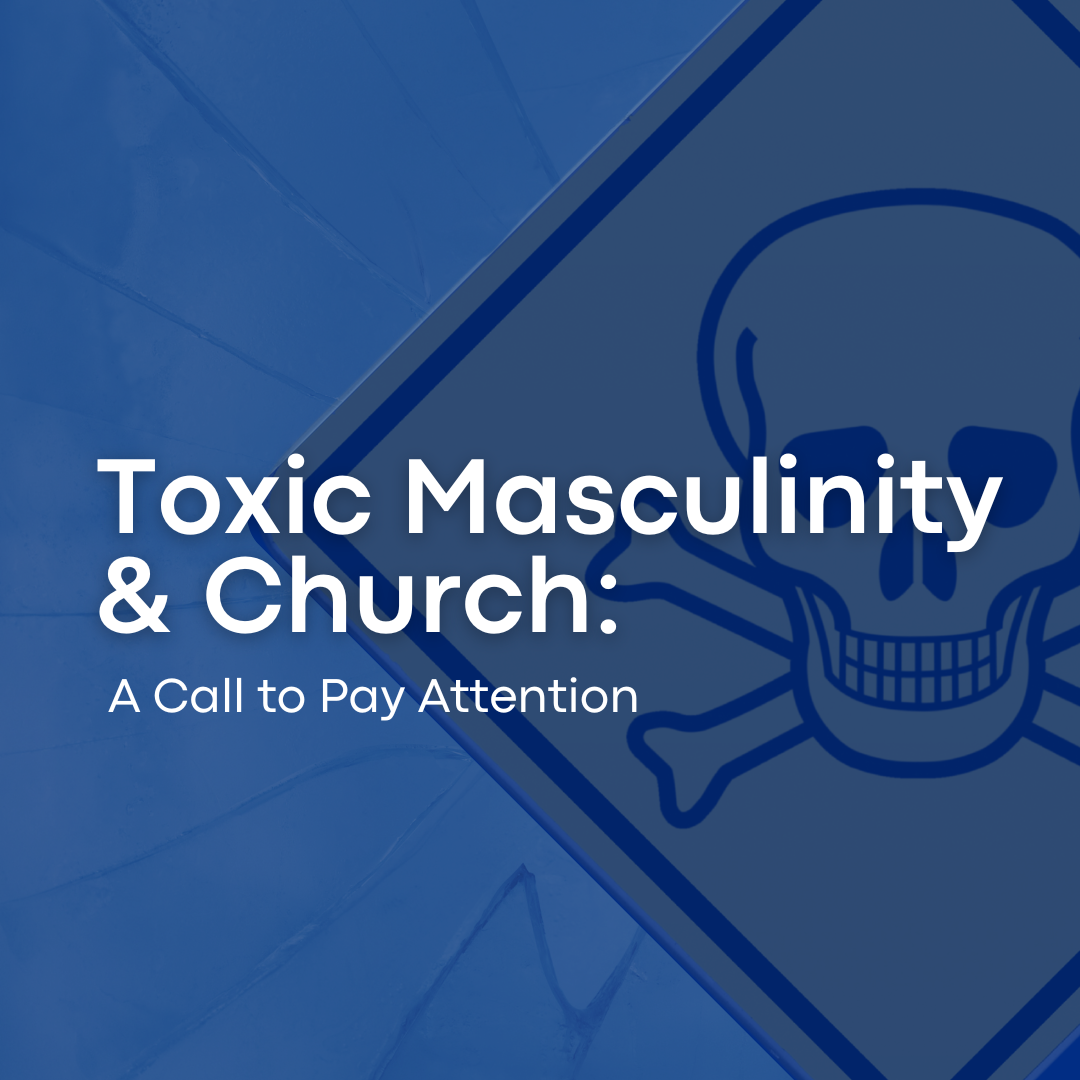 Toxic Masculinity and the Church: A Call to Pay Attention