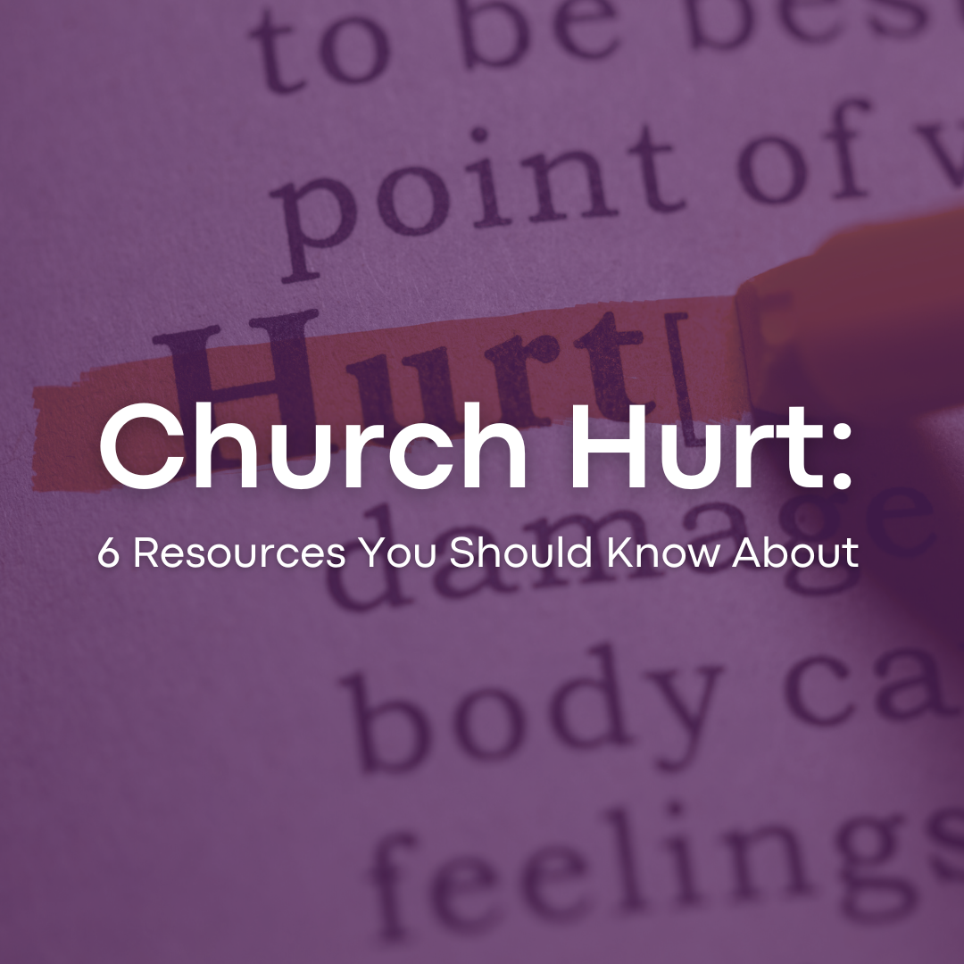 Church Hurt: 6 Resources You Should Know About