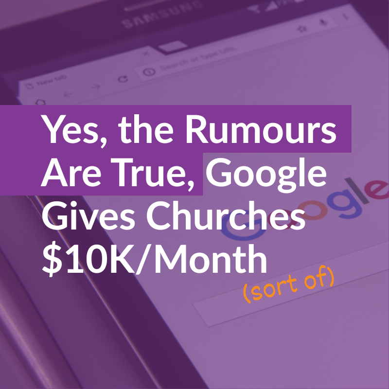 Yes, the Rumours Are True, Google Gives Churches $10K/Month (Sort Of)