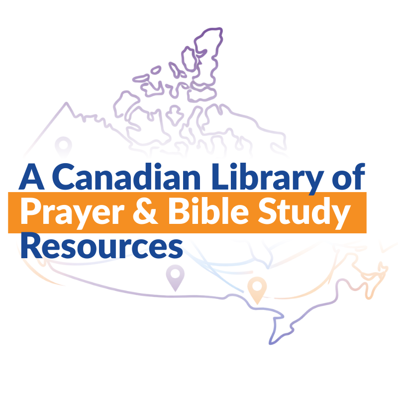 Help Us Build a Canadian Library of Prayer &amp; Bible Study Resources