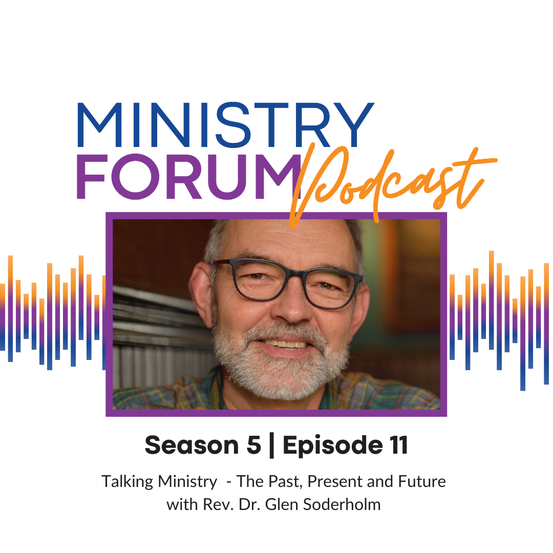 Talking Ministry: The Past, Present and Future with Rev. Dr. Glen Soderholm