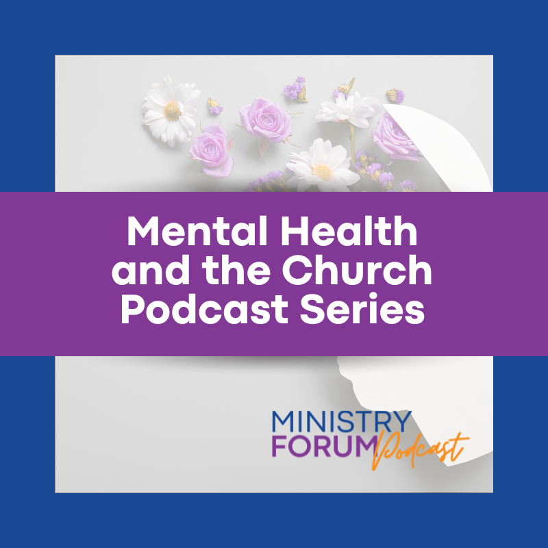 Faith &amp; Mental Health: Highlights from Our 3-Part Podcast Series