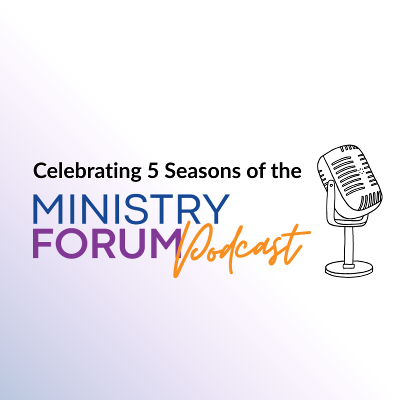 Celebrating 5 Seasons of The Ministry Forum Podcast