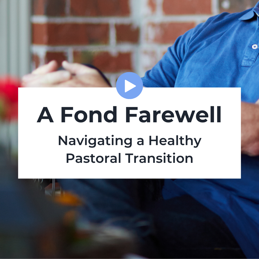 A Fond Farewell, Navigating a Healthy Pastoral Transition