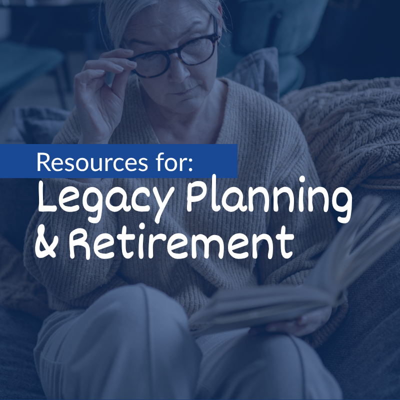 Resources for Legacy Planning and Retirement