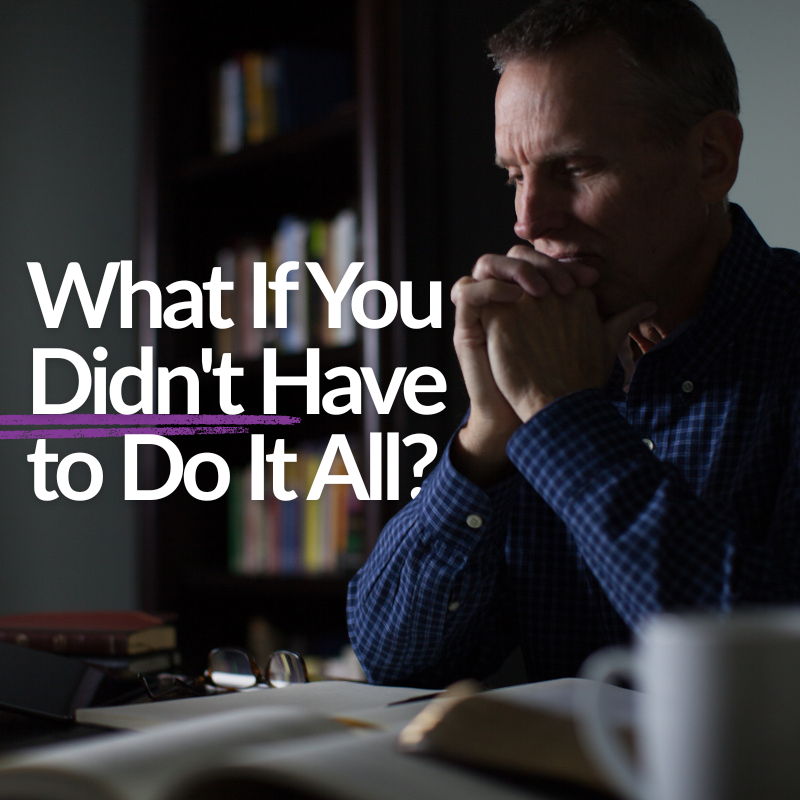 What If You Didn’t Have To Do It All?
