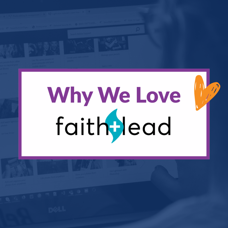Why We Love Faith + Lead
