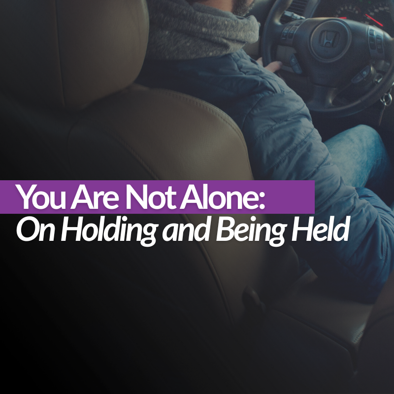 You Are Not Alone: On Holding and Being Held