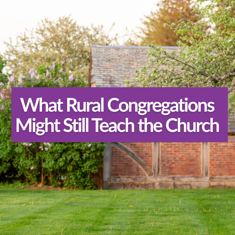 What Rural Congregations Might Still Teach the Church