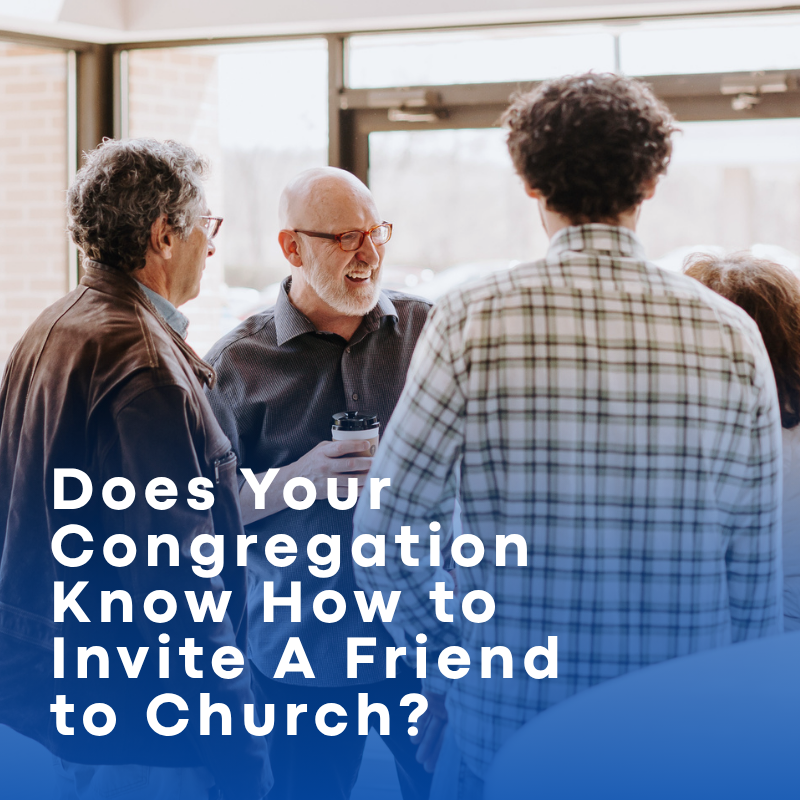 Does Your Congregation Know How to Invite A Friend to Church?