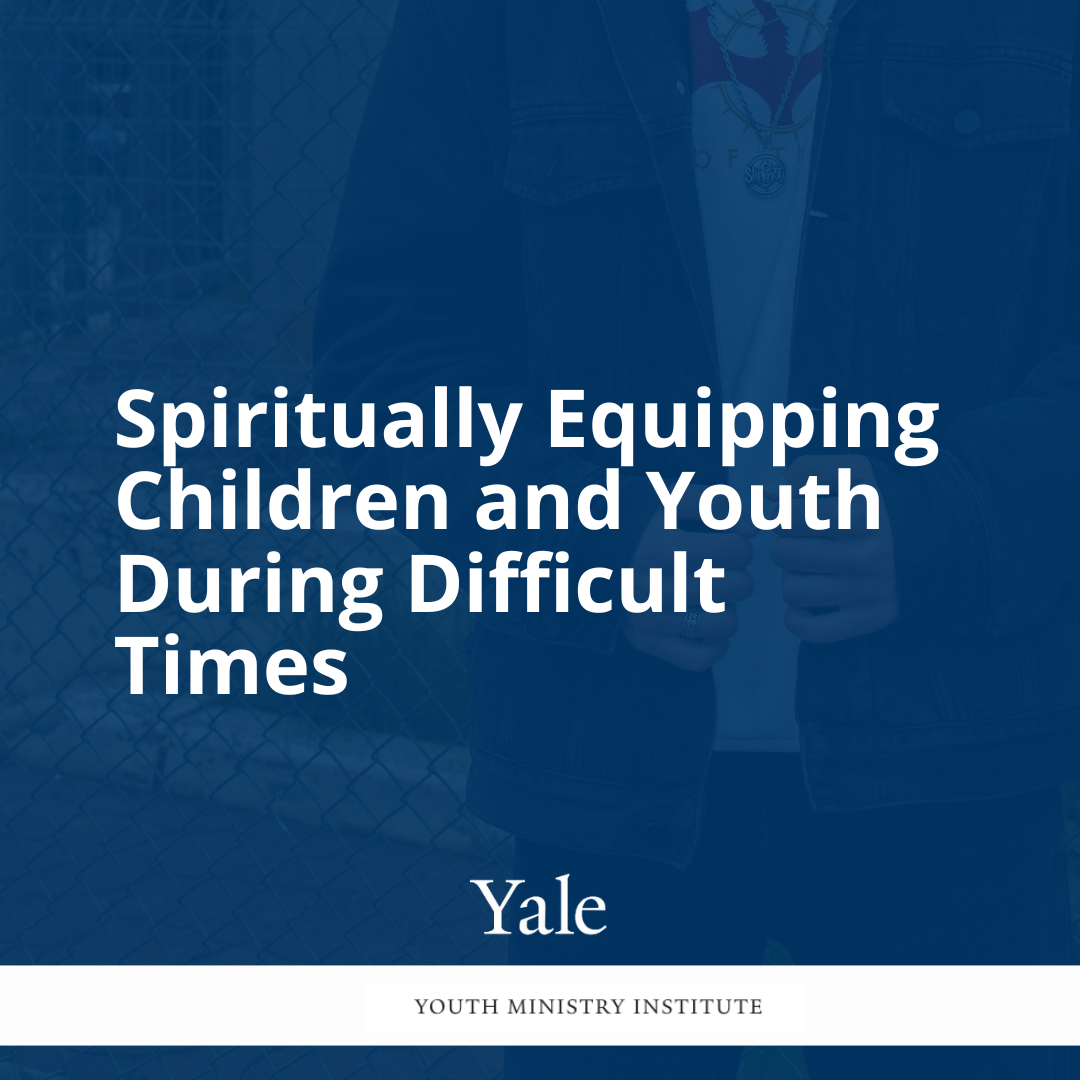 Spiritually Equipping Children and Youth During Difficult Times