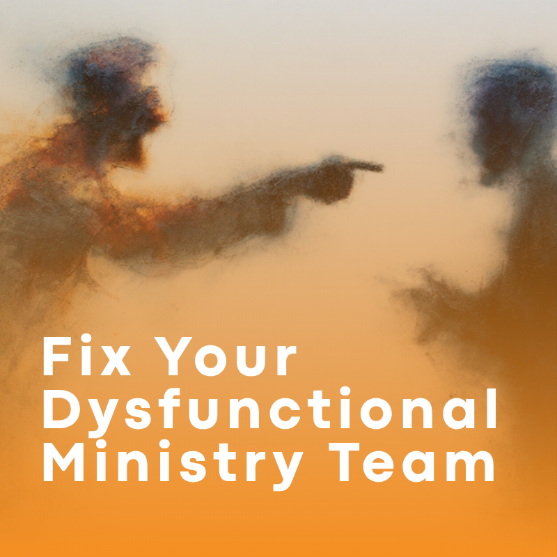Fix Your Dysfunctional Ministry Team