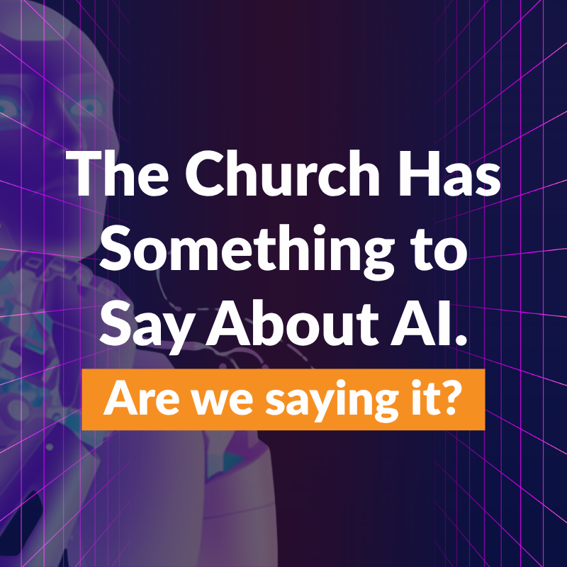The Church Has Something to Say About AI. Are We Saying It?