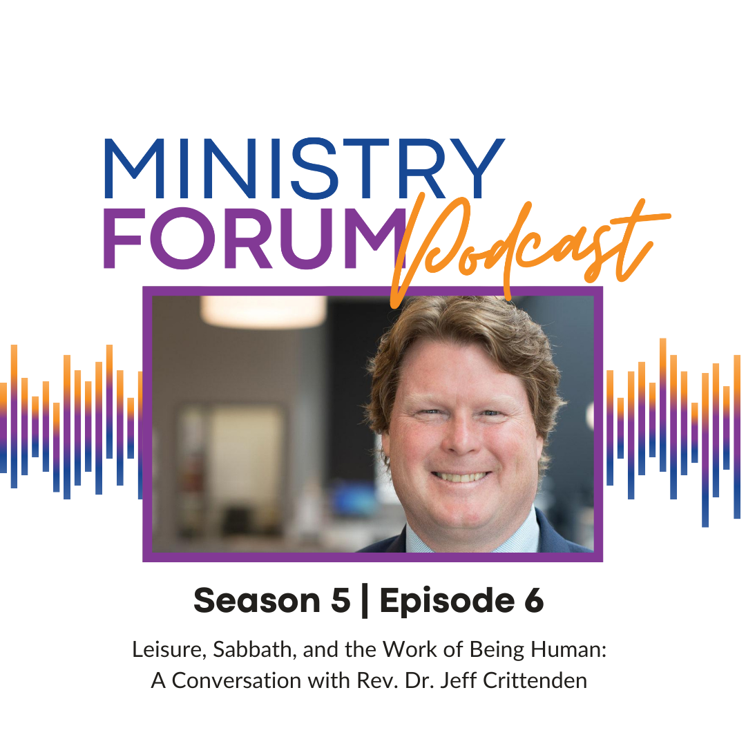 Leisure, Sabbath, and the Work of Being Human:A Conversation with Rev. Dr. Jeff Crittenden