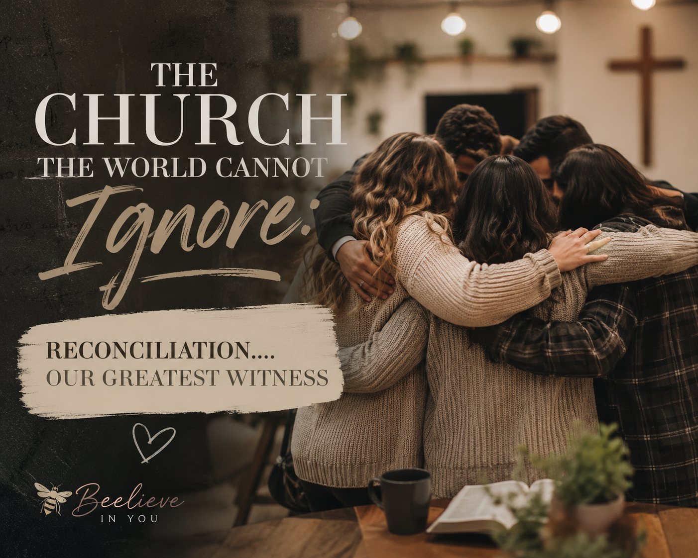 The Church the World Cannot Ignore:

Reconciliation… Our Greatest Witness