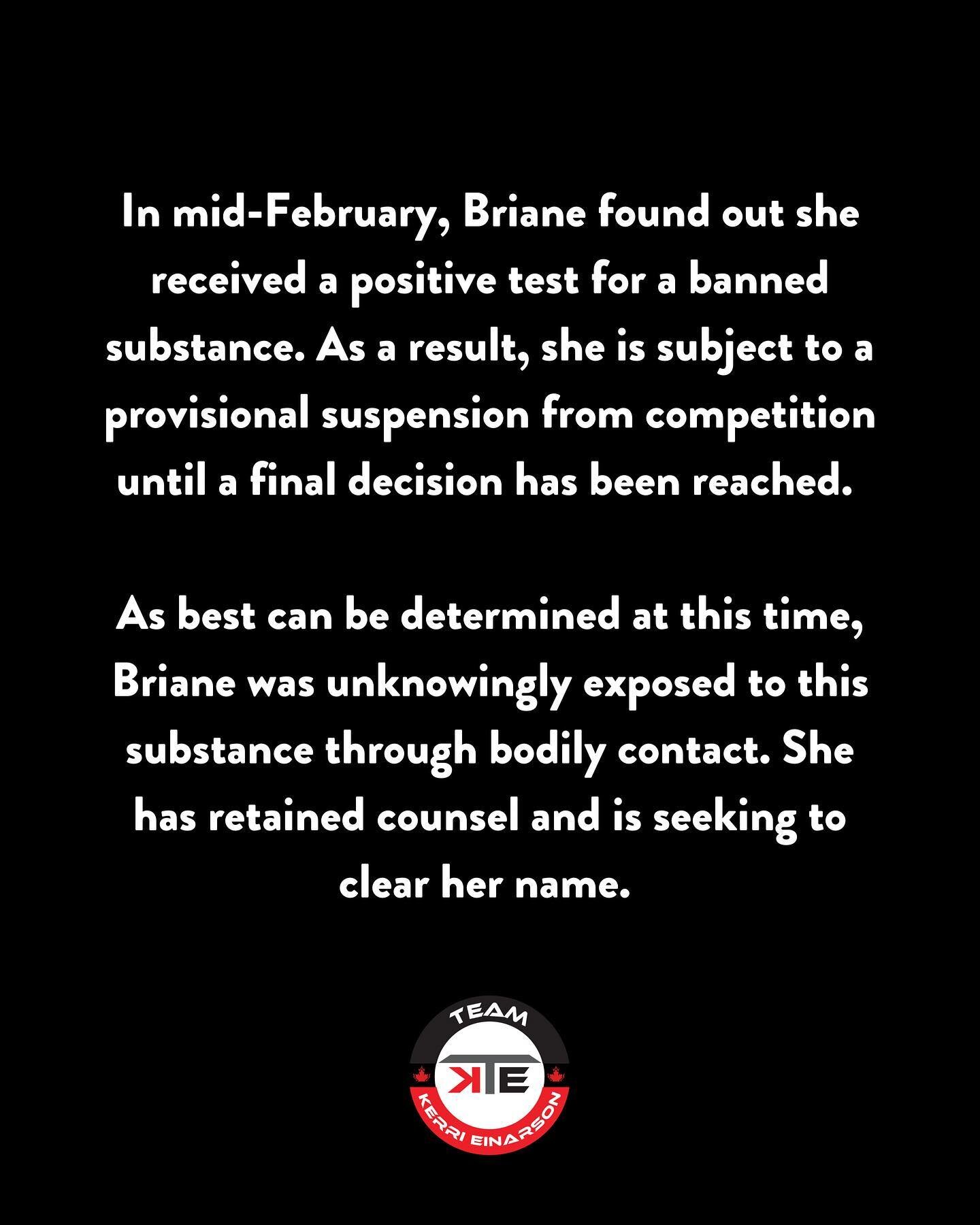 In mid-February, Briane found out she received a positive test for a banned substance. As a result, she is subject to a provisional suspension from competition until a final decision has been reached.

As best can be determined at this time, Briane w